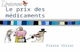 Le prix des médicaments Pierre Chirac. Prescrire, publiée par une association loi 1901 n 34 000 abonnés n pas de publicité n pas de conflit dintérêts.