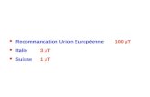 Recommandation Union Européenne100 µT Italie 3 µT Suisse1 µT.