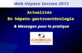 Actualités En hépato-gastroentérologie & Messages pour la pratique Web Hépato Session 2013.