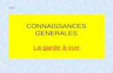 CONNAISSANCES GENERALES La garde à vue CG7. SUJET.