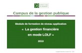 Campus de la gestion publique La gestion financière en mode LOLF – 2010 Module de formation de niveau application « La gestion financière en mode LOLF.