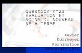 Question n°23 EVALUATION ET SOINS DU NOUVEAU NE A TERME Xavier Durrmeyer Réanimation Néonatale CHIC 28 Novembre 2006.