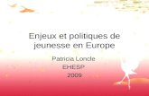 1 Enjeux et politiques de jeunesse en Europe Patricia Loncle EHESP 2009.