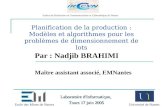1 Planification de la production : Modèles et algorithmes pour les problèmes de dimensionnement de lots Par : Nadjib BRAHIMI Maître assistant associé,