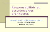 Responsabilités et assurance des architectes Journées des 21 et 28 septembre 2011 Sylvie LE DOUARIN Sabine GICQUEL.