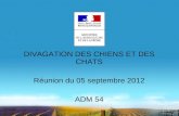 29/12/2013 DIVAGATION DES CHIENS ET DES CHATS Réunion du 05 septembre 2012 ADM 54.