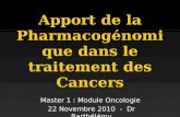 Apport de la Pharmacogénomique dans le traitement des Cancers Master 1 : Module Oncologie 22 Novembre 2010 - Dr Barthélémy.