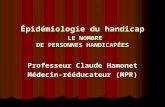 Épidémiologie du handicap LE NOMBRE DE PERSONNES HANDICAPÉES Professeur Claude Hamonet Médecin-rééducateur (MPR)