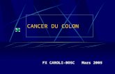 CANCER DU COLON FX CAROLI-BOSC Mars 2005. Le côlon est en amont de la J recto-sigmoïdienne 15 cm de la marge anale en rectoscopie au dessus du corps de.