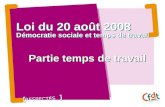 RESPECTÉS Loi du 20 août 2008 Démocratie sociale et temps de travail Partie temps de travail.