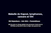 Maladie de Kaposi, lymphomes, cancers et VIH DIU Bujumbura – Juin 2011 – Paramédicaux DIU de prise en charge globale des personnes vivant avec le VIH/Sida.