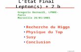 G.Bernardi, LPNHE-Paris LEtat Final Lepton(s) + 2 b Recherche du Higgs Physique du Top Susy Conclusion Gregorio Bernardi, LPNHE-Paris Marseille 26/01/2001.