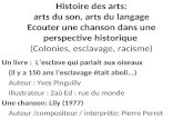 Histoire des arts: arts du son, arts du langage Ecouter une chanson dans une perspective historique (Colonies, esclavage, racisme) Un livre : Lesclave.