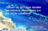 Formaterre 23 et 24 octobre 20061 Utiliser un SIG pour étudier les impacts climatiques sur les récifs coralliens. Marie-José Broussaud, Lycée Voltaire.
