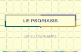 LE PSORIASIS DR F LONCHAMPT. LE PSORIASIS Dermatose érythémato-squameuse dévolution chronique qui atteint environ 2% de la population