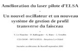 Amélioration du laser pilote dELSA - Un nouvel oscillateur et un nouveau système de gestion de profil transverse du faisceau - V. Le Flanchec – P. Balleyguier.