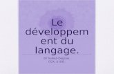 Le développement du langage. Dr Vulliez-Degraix. CCA, U 502.