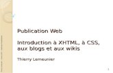 Thierry Lemeunier – Licence SPI1 – Systèmes dexploitations Publication Web Introduction à XHTML, à CSS, aux blogs et aux wikis Thierry Lemeunier 1.