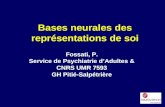Bases neurales des représentations de soi Fossati, P. Service de Psychiatrie dAdultes & CNRS UMR 7593 GH Pitié-Salpétrière.