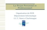 Le Projet Personnel et Professionnel Organisation du P.P.P. Département Informatique I.U.T. Nancy-Charlemagne.