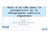 Rôle dun CHU dans la prospective de la démographie médicale régionale B. FENOLL Journée FHF Basse – Normandie 27 juin 2013.