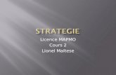 Licence MAPMO Cours 2 Lionel Maltese. Du grec strategia, la stratégie est lart de celui qui mène les armées au combat. Sun Tse (Lart de la guerre)