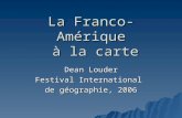 La Franco-Amérique à la carte Dean Louder Festival International de géographie, 2006.