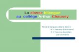 La classe bilangue au collège Arthur Chaussy Cest 2 langues dès la 6ème: 4 heures dallemand 2 heures danglais par semaine.