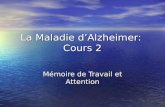 La Maladie dAlzheimer: Cours 2 Mémoire de Travail et Attention.