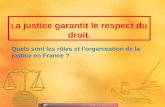 Quels sont les rôles et lorganisation de la justice en France ? L a justice garantit le respect du droit.