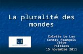 La pluralité des mondes Colette Le Lay Centre François Viète Poitiers 15 novembre 2011.