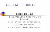 COLLEGE F.DOLTO ORDRE DU JOUR 1-Le Diplôme National du Brevet. 2-Le stage en entreprise. 3-Lorientation. 4-Les questions diverses.