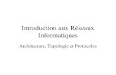 Introduction aux Réseaux Informatiques Architecture, Topologie et Protocoles.
