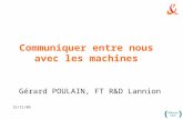 Communiquer entre nous avec les machines Gérard POULAIN, FT R&D Lannion 15/11/05.