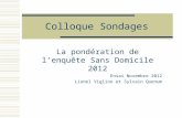 Colloque Sondages La pondération de lenquête Sans Domicile 2012 Ensai Novembre 2012 Lionel Viglino et Sylvain Quenum.