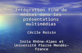 Intégration fine de médias dans les présentations multimédias Cécile Roisin Inria Rhône-Alpes et Université Pierre Mendès-France.