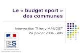 Le « budget sport » des communes Intervention Thierry MAUDET 24 janvier 2004 - Albi DRD Jeunesse et Sports Midi-Pyrénées / Haute-Garonne.