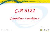 Formation CA 6121 - 1 Personnel et confidentiel Cécile Le Goué Chef produit C.A 6121 Contrôleur « machine »