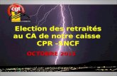 1 Election des retraités au CA de notre caisse CPR -SNCF OCTOBRE 2013.