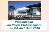 Présentation du Projet Etablissement au CA du 3 Juin 2010 Collège Ray Charles.