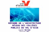RÉFORME DE LARCHITECTURE RÉSEAU DES COLLÈGES PUBLICS DU VAL DOISE Cyril MOIGNE Groupe 001.
