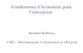 Fondements déconomie pour lentreprise Bernard Ruffieux CM2 – Maximisation, Concurrence et efficacité