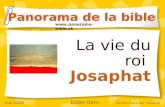 1 La vie du roi Josaphat Panorama de la bible  mai 2006 Didier Gern dernière mise à jour: janvier 08.