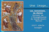 Une image… Les tentations du Christ Extrait de lÉvangéliaire du Grand-Saint-Martin XII ème siècle Cologne.