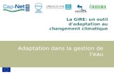 La GIRE: un outil d'adaptation au changement climatique Adaptation dans la gestion de l'eau.