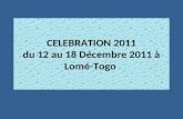 CELEBRATION 2011 du 12 au 18 Décembre 2011 à Lomé-Togo.