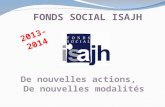 FONDS SOCIAL ISAJH De nouvelles actions, De nouvelles modalités 2013-2014.