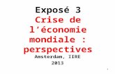 1 Exposé 3 Crise de léconomie mondiale : perspectives Amsterdam, IIRE 2013 1.