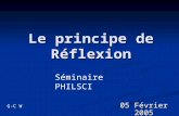 Le principe de Réflexion 05 Février 2005 Séminaire PHILSCI G-C W.