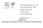 UNESCO Section du patrimoine culturel immatériel Introduction à la Convention du patrimoine culturel immatériel NOM PPT 5.2.